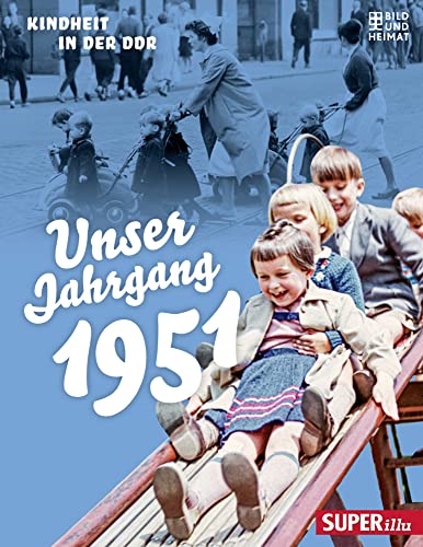 Unser Jahrgang 1951: Kindheit in der DDR von Bild und Heimat