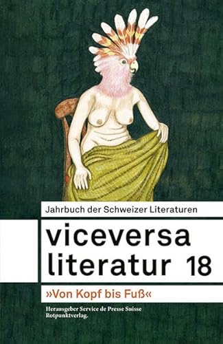 Viceversa 18: Jahrbuch der Schweizer Literaturen - »Von Kopf bis Fu߫: Jahrbuch der Schweizer Literaturen - »Von Kopf bis Fu߫ von Rotpunktverlag