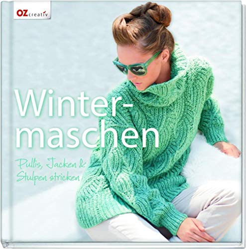 Wintermaschen: Pullis, Jacken & Stulpen stricken Wintermaschen: Pullis, Jacken & Stulpen stricken
