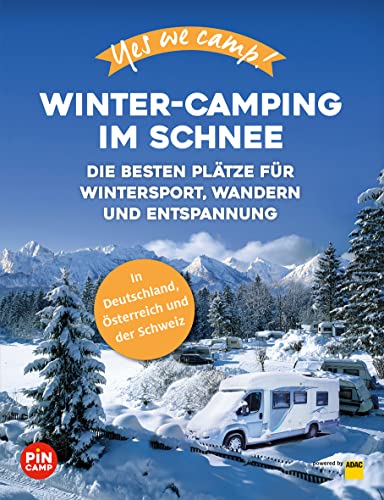 Yes we camp! Winter-Camping im Schnee: Die besten Plätze für Wintersport, Wandern und Entspannung (PiNCAMP powered by ADAC)