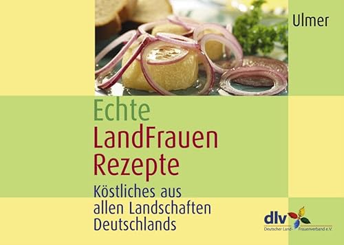 Echte Landfrauenrezepte: Köstliches aus allen Landschaften Deutschlands