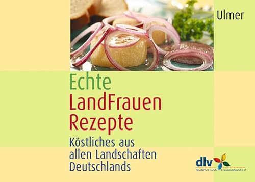 Echte Landfrauenrezepte: Köstliches aus allen Landschaften Deutschlands