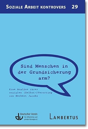 Sind Menschen in der Grundsicherung arm?: Eine Analyse ihrer sozialen (Selbst-)Verortung von Herbert Jacobs von Lambertus