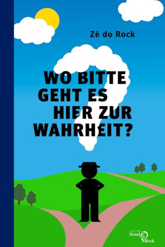 Wo bitte geht es hier zur Wahrheit?: DE Wo bitte geht es hier zur Wahrheit?: DE von Noack & Block