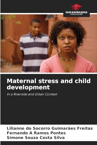 Maternal stress and child development: In a Riverside and Urban Context von Our Knowledge Publishing