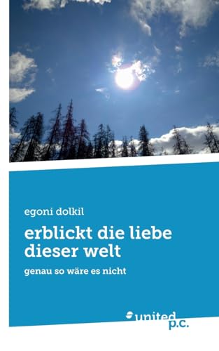erblickt die liebe dieser welt: genau so wäre es nicht erblickt die liebe dieser welt: genau so wäre es nicht von united p.c.