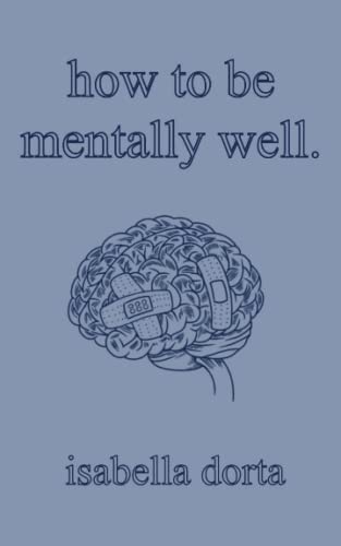 how to be mentally well: a guide on self-love and healing by isabella dorta how to be mentally well: a guide on self-love and healing by isabella dorta von ADSAQOP