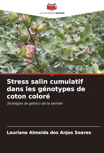 Stress salin cumulatif dans les génotypes de coton coloré: Stratégies de gestion de la salinité von Editions Notre Savoir