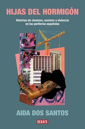 Hijas del hormigón: Historias de clasismo, sexismo y violencia en las periferias españolas (Sociedad) von DEBATE
