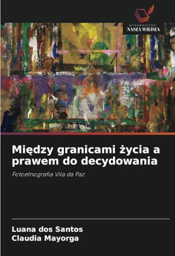 Między granicami życia a prawem do decydowania: Fotoetnografia Vila da Paz von Wydawnictwo Nasza Wiedza