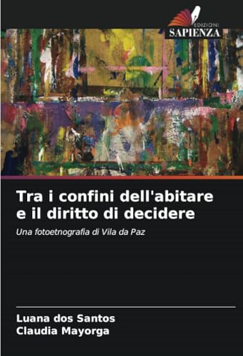 Tra i confini dell'abitare e il diritto di decidere: Una fotoetnografia di Vila da Paz von Edizioni Sapienza