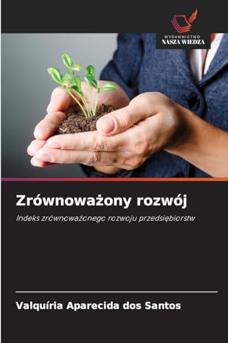 Zrównowa¿ony rozwój: Indeks zrównowa¿onego rozwoju przedsi¿biorstw von Wydawnictwo Nasza Wiedza