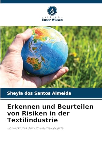 Erkennen und Beurteilen von Risiken in der Textilindustrie: Entwicklung der Umweltrisikokarte von Verlag Unser Wissen