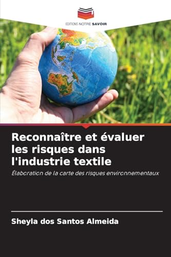 Reconnaître et évaluer les risques dans l'industrie textile: Élaboration de la carte des risques environnementaux von Editions Notre Savoir