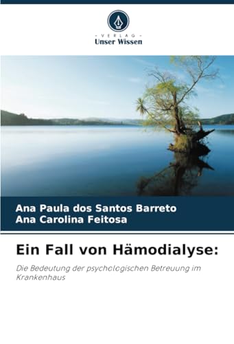 Ein Fall von Hämodialyse:: Die Bedeutung der psychologischen Betreuung im Krankenhaus von Verlag Unser Wissen