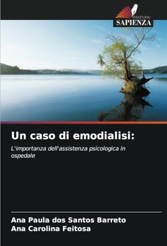 Un caso di emodialisi:: L'importanza dell'assistenza psicologica in ospedale von Edizioni Sapienza