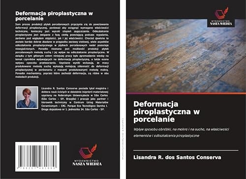 Deformacja piroplastyczna w porcelanie: Wp¿yw sposobu obróbki, na mokro i na sucho, na w¿a¿ciwo¿ci elementów i odkszta¿cenia piroplastyczne von Wydawnictwo Nasza Wiedza