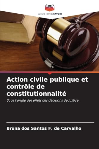 Action civile publique et contrôle de constitutionnalité: Sous l'angle des effets des décisions de justice von Editions Notre Savoir