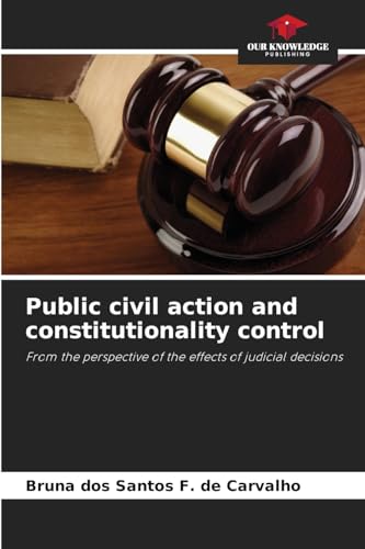 Public civil action and constitutionality control: From the perspective of the effects of judicial decisions von Our Knowledge Publishing