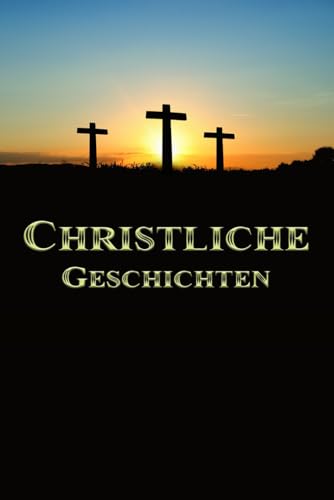 Christliche Geschichten Christliche Geschichten von Independently published
