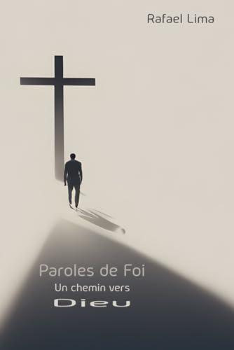 Paroles de Foi: Un chemin vers Dieu Paroles de Foi: Un chemin vers Dieu von Independently published