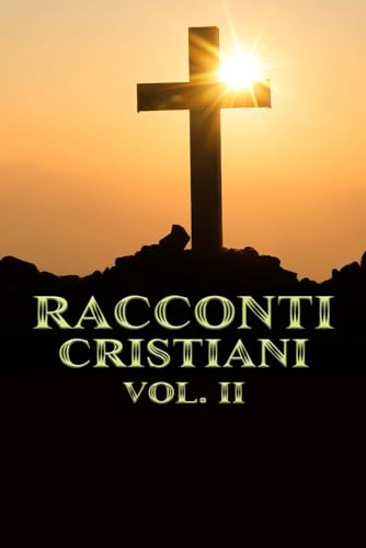 Racconti Cristiani Volume II Racconti Cristiani Volume II von Independently published