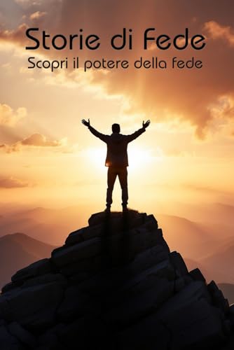 Storie di Fede: Scopri il potere della fede Storie di Fede: Scopri il potere della fede von Independently published