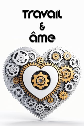 Travail & Âme: Poèmes sur la Vie Professionnelle Travail & Âme: Poèmes sur la Vie Professionnelle von Independently published
