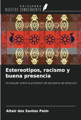 Estereotipos, racismo y buena presencia: Un estudio sobre la profesión de secretaria de dirección von Ediciones Nuestro Conocimiento