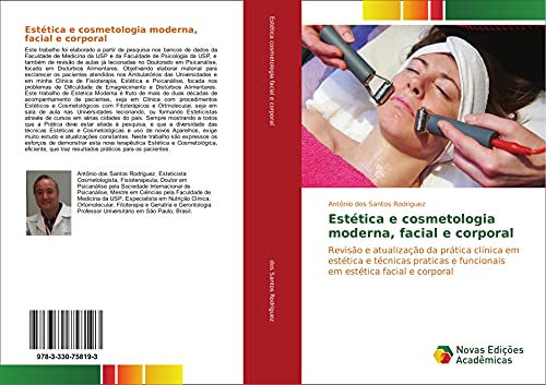 Estética e cosmetologia moderna, facial e corporal: Revisão e atualização da prática clínica em estética e técnicas praticas e funcionais em estética facial e corporal