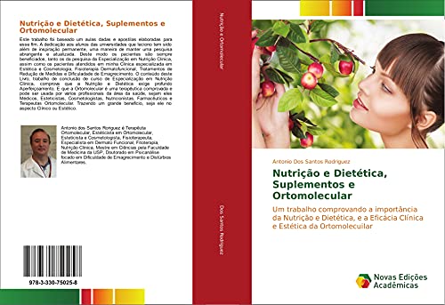 Nutrição e Dietética, Suplementos e Ortomolecular: Um trabalho comprovando a importância da Nutrição e Dietética, e a Eficácia Clínica e Estética da Ortomolecuilar von Novas Edições Acadêmicas