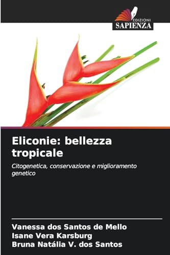 Eliconie: bellezza tropicale: Citogenetica, conservazione e miglioramento genetico von Edizioni Sapienza