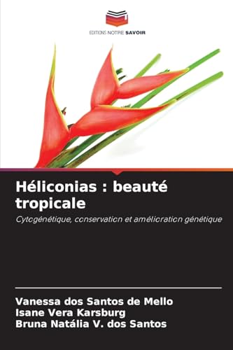 Héliconias : beauté tropicale: Cytogénétique, conservation et amélioration génétique von Editions Notre Savoir