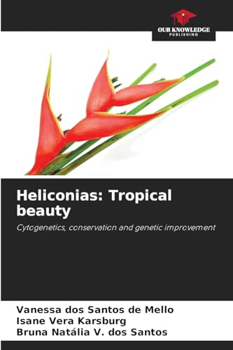Heliconias: Tropical beauty: Cytogenetics, conservation and genetic improvement von Our Knowledge Publishing