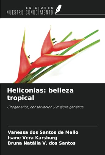 Heliconias: belleza tropical: Citogenética, conservación y mejora genética von Ediciones Nuestro Conocimiento