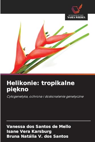 Helikonie: tropikalne piękno: Cytogenetyka, ochrona i doskonalenie genetyczne von Wydawnictwo Nasza Wiedza