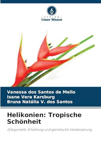 Helikonien: Tropische Schönheit: Zytogenetik, Erhaltung und genetische Verbesserung von Verlag Unser Wissen