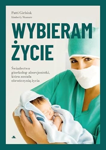 Wybieram życie: Wstrząsające świadectwo byłej aborcjonistki, która została obrończynią życia von AA