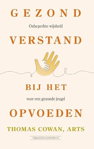 Gezond verstand bij het opvoeden: Onbeperkte wijsheid voor een gezonde jeugd von Succesboeken.nl