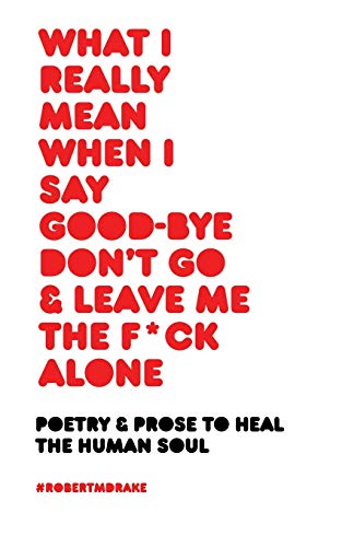 WHAT I REALLY MEAN WHEN I SAY GOOD-BYE DON'T GO AND LEAVE ME THE FUCK ALONE von vintage wild