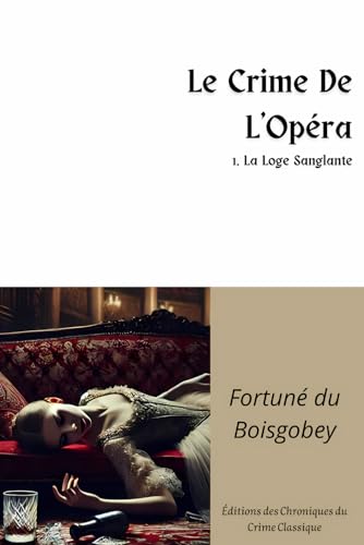 Le Crime De L'Opéra - 1. La Loge Sanglante [Annoté] von Independently published