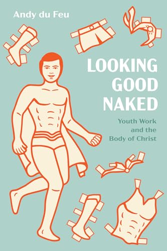 Looking Good Naked: Youth Work and the Body of Christ Looking Good Naked: Youth Work and the Body of Christ von Resource Publications (CA)