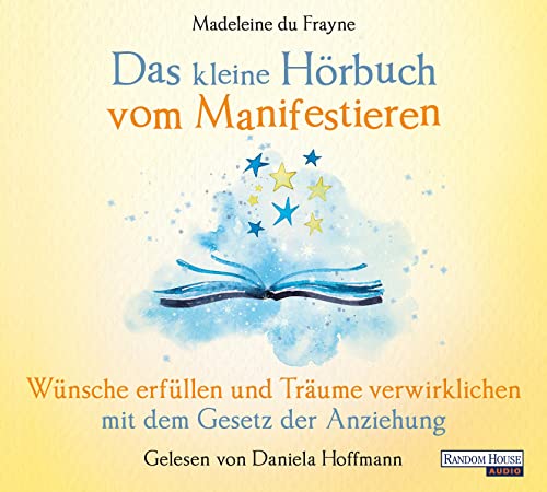 Das kleine Hör-Buch vom Manifestieren: Wünsche erfüllen und Träume verwirklichen mit dem Gesetz der Anziehung (Das kleine Buch, Band 21) von Random House Audio