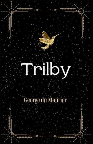 Trilby: A Mesmerizing Tale of Love and Manipulation in Bohemian Paris von Independently published