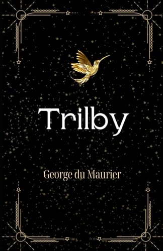 Trilby: A Mesmerizing Tale of Love and Manipulation in Bohemian Paris von Independently published