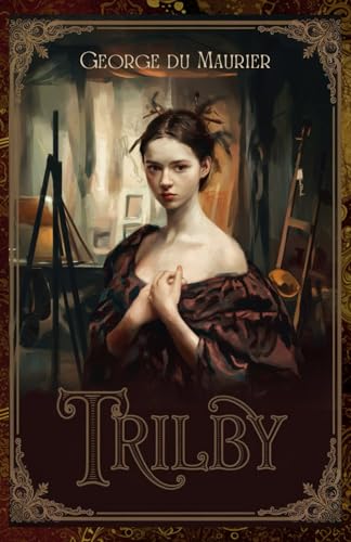Trilby: The Tale of Art, Obsession, and Hypnotic Power von Independently published