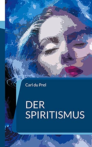 Der Spiritismus: In Neusatz und aktueller Rechtschreibung (Die Blaue Edition)
