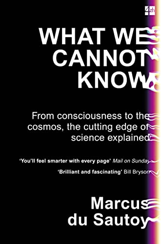 What We Cannot Know: From consciousness to the cosmos, the cutting edge of science explained What We Cannot Know: From consciousness to the cosmos, the cutting edge of science explained
