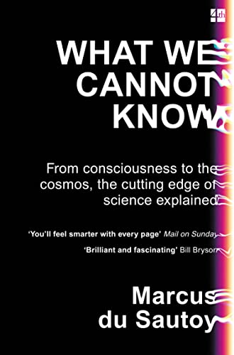 What We Cannot Know: From consciousness to the cosmos, the cutting edge of science explained von Fourth Estate