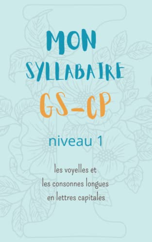 Mon syllabaire GS-CP niveau 1: les voyelles et les consonnes longues en lettre capitales
